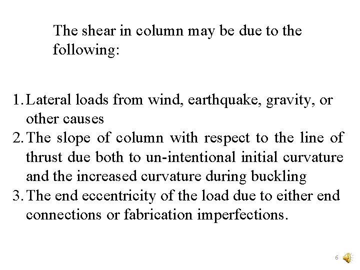 The shear in column may be due to the following: 1. Lateral loads from