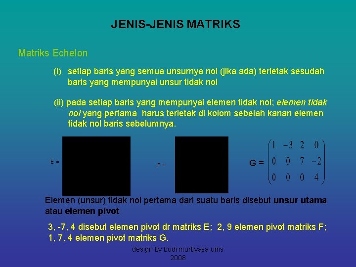 JENIS-JENIS MATRIKS Matriks Echelon (i) setiap baris yang semua unsurnya nol (jika ada) terletak