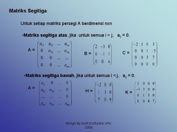 Matriks Segitiga Untuk setiap matriks persegi A berdimensi nxn • Matriks segitiga atas, jika
