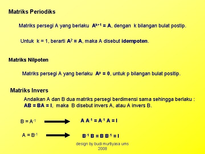 Matriks Periodiks Matriks persegi A yang berlaku Ak+1 = A, dengan k bilangan bulat