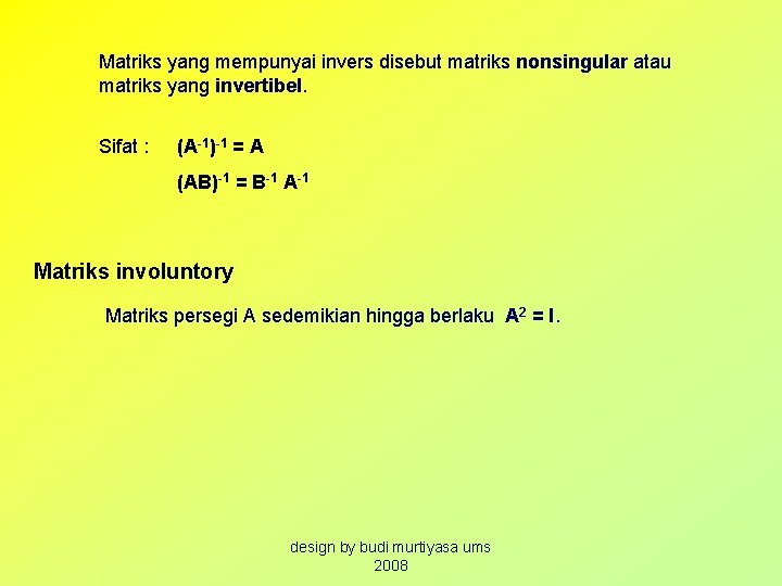 Matriks yang mempunyai invers disebut matriks nonsingular atau matriks yang invertibel. Sifat : (A-1)-1