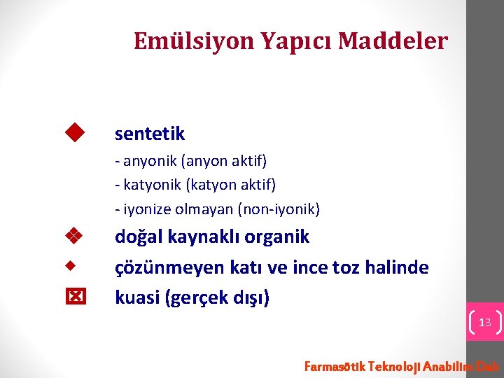 Emülsiyon Yapıcı Maddeler sentetik - anyonik (anyon aktif) - katyonik (katyon aktif) - iyonize