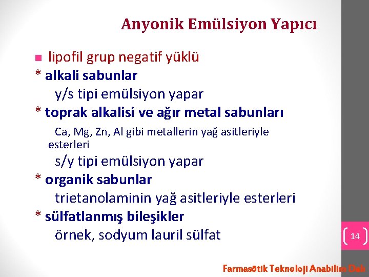 Anyonik Emülsiyon Yapıcı lipofil grup negatif yüklü * alkali sabunlar y/s tipi emülsiyon yapar