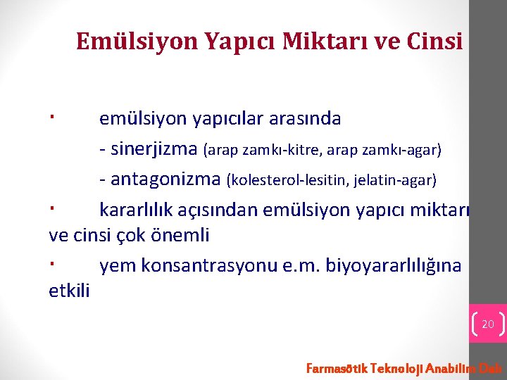 Emülsiyon Yapıcı Miktarı ve Cinsi emülsiyon yapıcılar arasında - sinerjizma (arap zamkı-kitre, arap zamkı-agar)