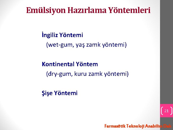 Emülsiyon Hazırlama Yöntemleri İngiliz Yöntemi (wet-gum, yaş zamk yöntemi) Kontinental Yöntem (dry-gum, kuru zamk