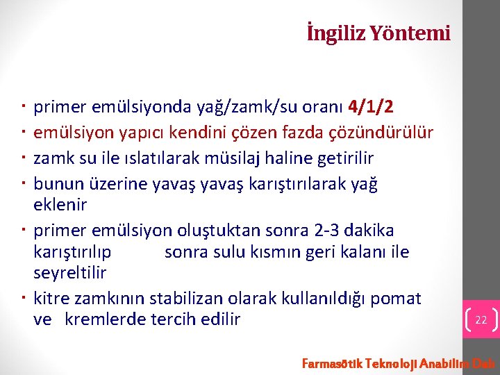 İngiliz Yöntemi primer emülsiyonda yağ/zamk/su oranı 4/1/2 emülsiyon yapıcı kendini çözen fazda çözündürülür zamk