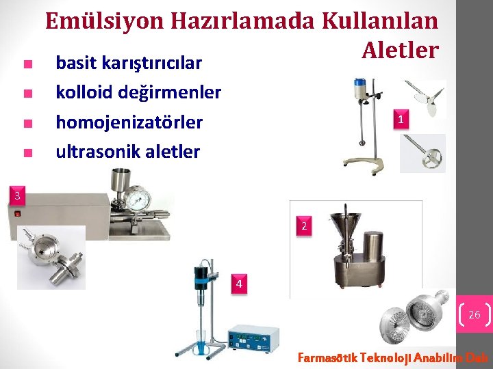 n n Emülsiyon Hazırlamada Kullanılan Aletler basit karıştırıcılar kolloid değirmenler homojenizatörler ultrasonik aletler 1