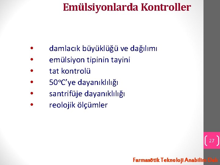 Emülsiyonlarda Kontroller damlacık büyüklüğü ve dağılımı emülsiyon tipinin tayini tat kontrolü 50 o. C’ye