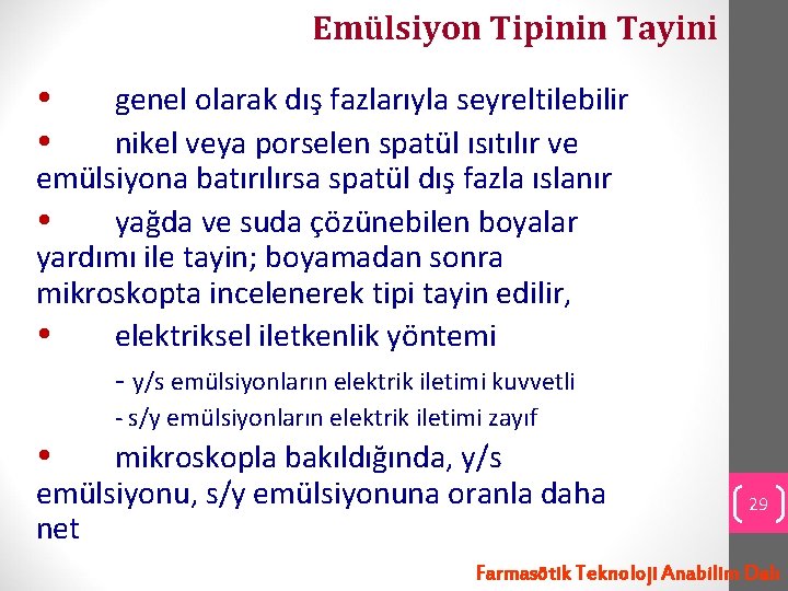 Emülsiyon Tipinin Tayini genel olarak dış fazlarıyla seyreltilebilir nikel veya porselen spatül ısıtılır ve