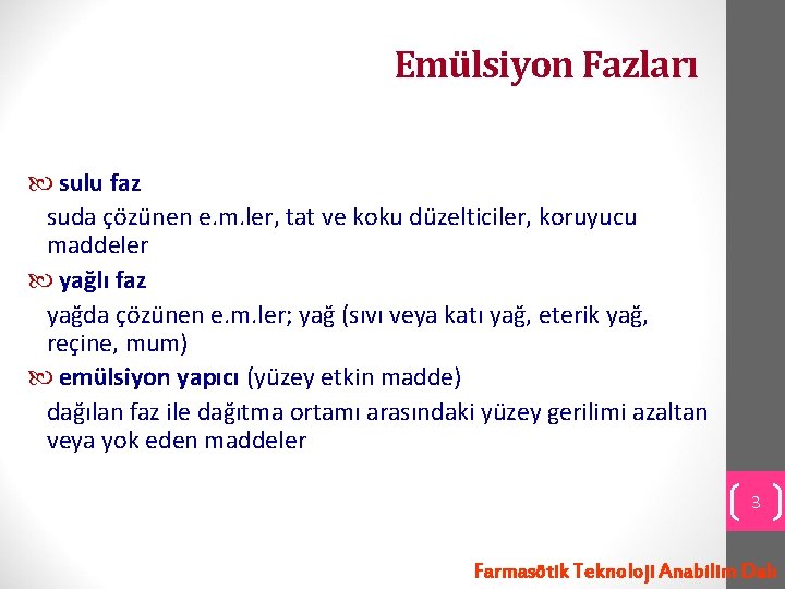 Emülsiyon Fazları sulu faz suda çözünen e. m. ler, tat ve koku düzelticiler, koruyucu