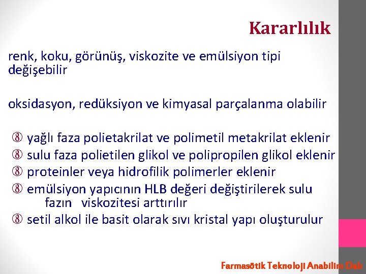 Kararlılık renk, koku, görünüş, viskozite ve emülsiyon tipi değişebilir oksidasyon, redüksiyon ve kimyasal parçalanma