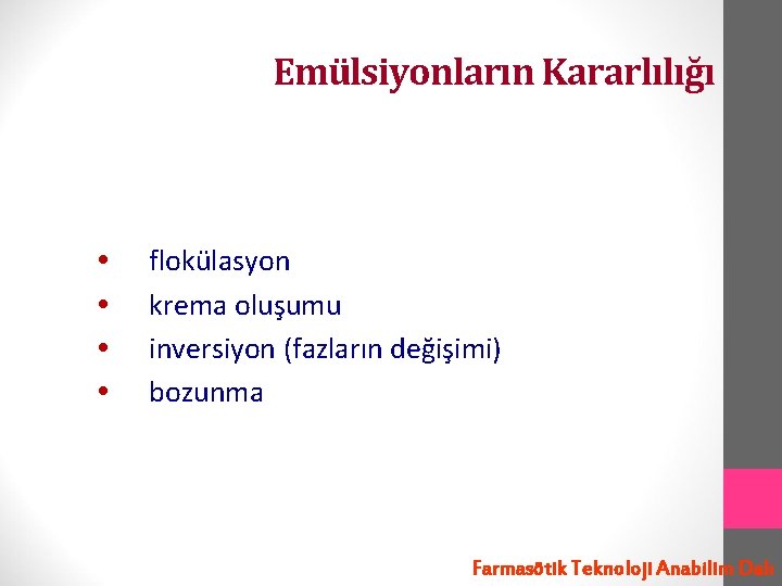 Emülsiyonların Kararlılığı flokülasyon krema oluşumu inversiyon (fazların değişimi) bozunma Farmasötik Teknoloji Anabilim Dalı 