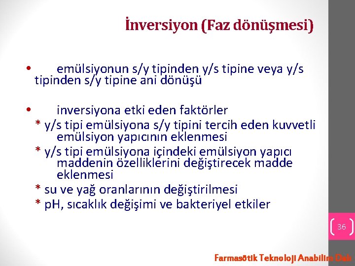 İnversiyon (Faz dönüşmesi) emülsiyonun s/y tipinden y/s tipine veya y/s tipinden s/y tipine ani