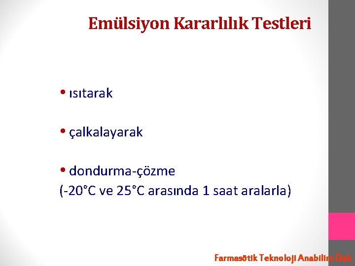 Emülsiyon Kararlılık Testleri ısıtarak çalkalayarak dondurma-çözme (-20°C ve 25°C arasında 1 saat aralarla) Farmasötik