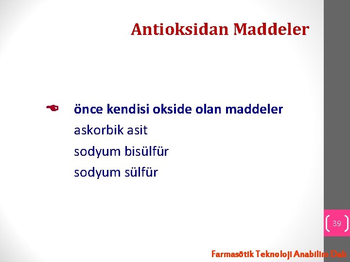 Antioksidan Maddeler önce kendisi okside olan maddeler askorbik asit sodyum bisülfür sodyum sülfür 39