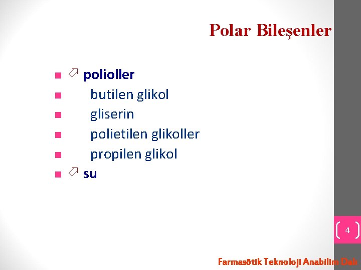 Polar Bileşenler n n n polioller butilen glikol gliserin polietilen glikoller propilen glikol su