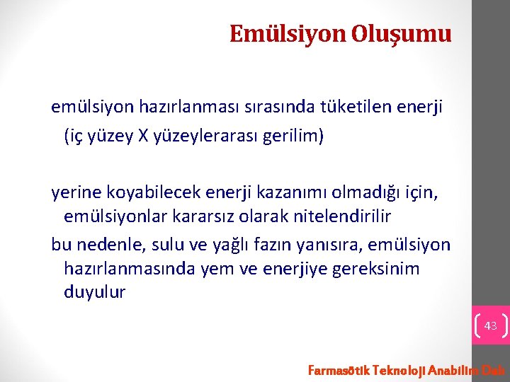 Emülsiyon Oluşumu emülsiyon hazırlanması sırasında tüketilen enerji (iç yüzey X yüzeylerarası gerilim) yerine koyabilecek