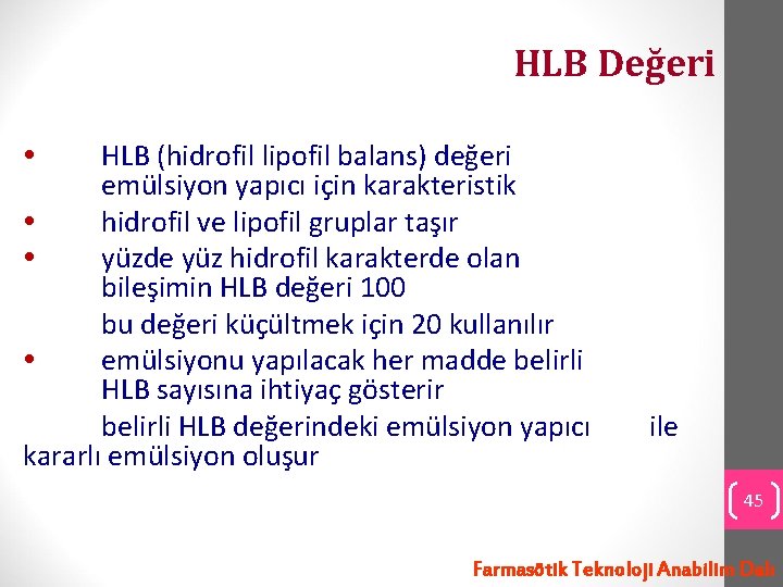 HLB Değeri HLB (hidrofil lipofil balans) değeri emülsiyon yapıcı için karakteristik hidrofil ve lipofil