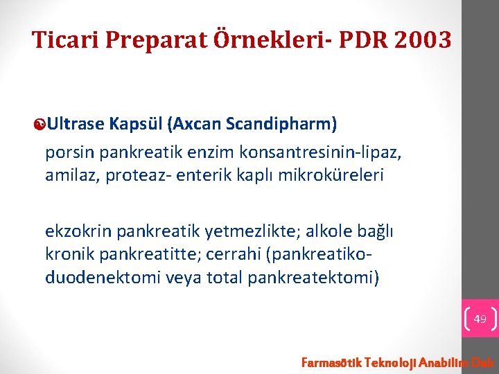 Ticari Preparat Örnekleri- PDR 2003 Ultrase Kapsül (Axcan Scandipharm) porsin pankreatik enzim konsantresinin-lipaz, amilaz,