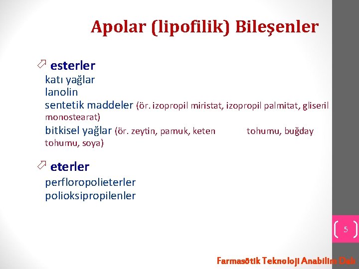 Apolar (lipofilik) Bileşenler esterler katı yağlar lanolin sentetik maddeler (ör. izopropil miristat, izopropil palmitat,