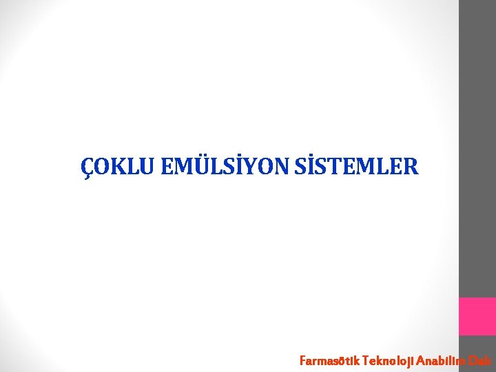 ÇOKLU EMÜLSİYON SİSTEMLER Farmasötik Teknoloji Anabilim Dalı 