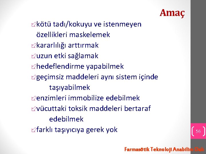 Amaç ÷kötü tadı/kokuyu ve istenmeyen özellikleri maskelemek ÷kararlılığı arttırmak ÷uzun etki sağlamak ÷hedeflendirme yapabilmek