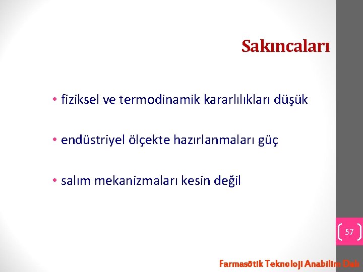 Sakıncaları • fiziksel ve termodinamik kararlılıkları düşük • endüstriyel ölçekte hazırlanmaları güç • salım