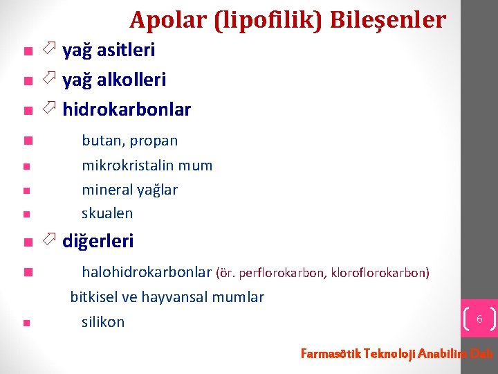 Apolar (lipofilik) Bileşenler n n n n n yağ asitleri yağ alkolleri hidrokarbonlar butan,