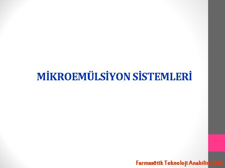 MİKROEMÜLSİYON SİSTEMLERİ Farmasötik Teknoloji Anabilim Dalı 