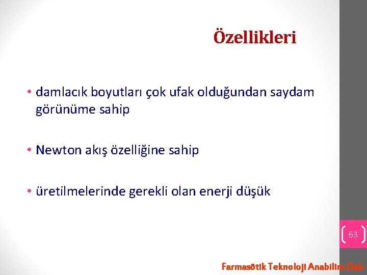 Özellikleri • damlacık boyutları çok ufak olduğundan saydam görünüme sahip • Newton akış özelliğine