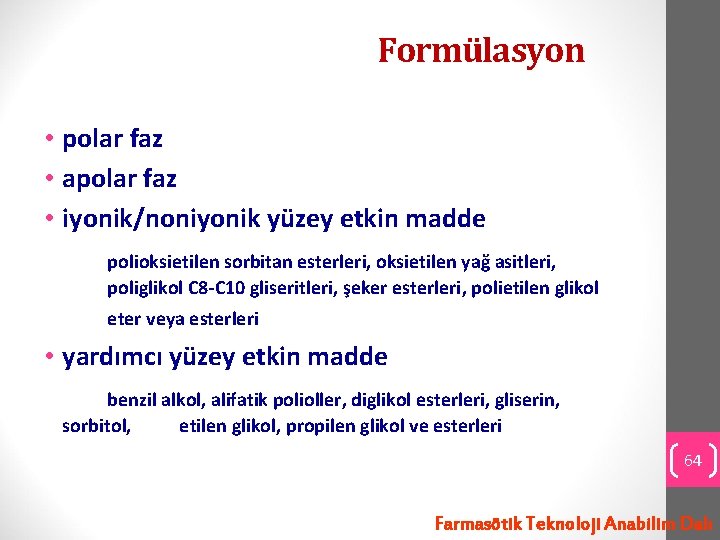 Formülasyon • polar faz • apolar faz • iyonik/noniyonik yüzey etkin madde polioksietilen sorbitan