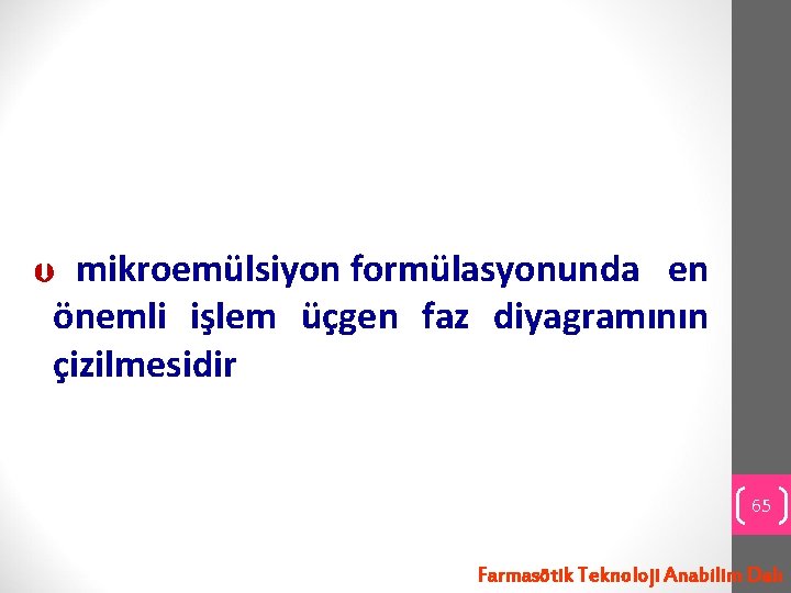 mikroemülsiyon formülasyonunda en önemli işlem üçgen faz diyagramının çizilmesidir 65 Farmasötik Teknoloji Anabilim Dalı