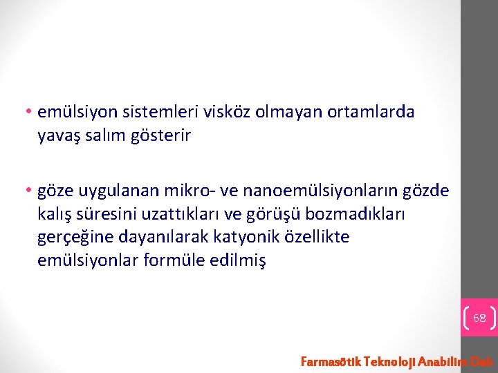  • emülsiyon sistemleri visköz olmayan ortamlarda yavaş salım gösterir • göze uygulanan mikro-