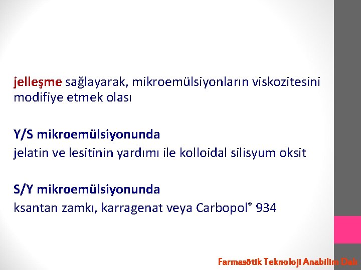 jelleşme sağlayarak, mikroemülsiyonların viskozitesini modifiye etmek olası Y/S mikroemülsiyonunda jelatin ve lesitinin yardımı ile