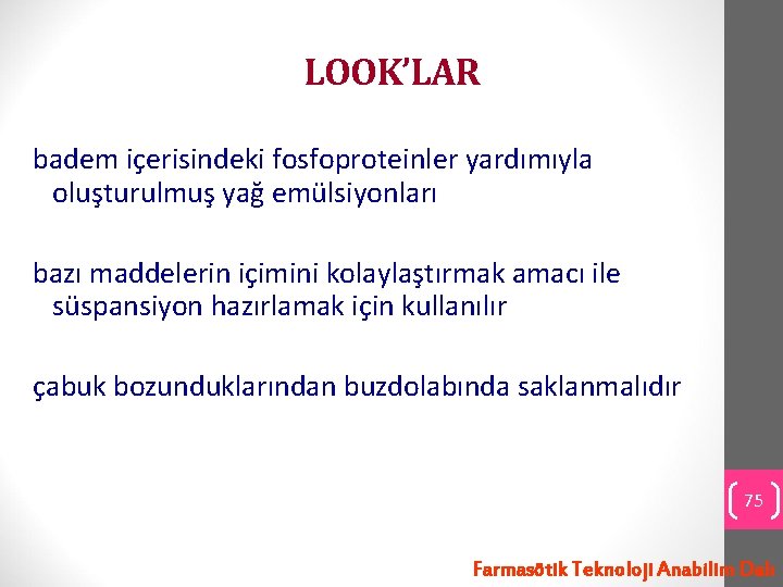 LOOK’LAR badem içerisindeki fosfoproteinler yardımıyla oluşturulmuş yağ emülsiyonları bazı maddelerin içimini kolaylaştırmak amacı ile