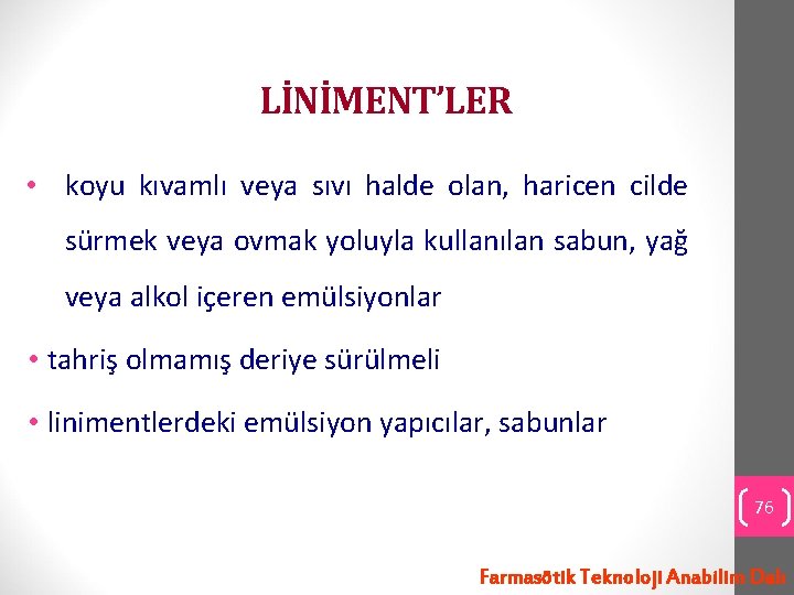 LİNİMENT’LER • koyu kıvamlı veya sıvı halde olan, haricen cilde sürmek veya ovmak yoluyla