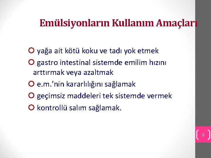 Emülsiyonların Kullanım Amaçları yağa ait kötü koku ve tadı yok etmek gastro intestinal sistemde