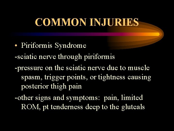 COMMON INJURIES • Piriformis Syndrome -sciatic nerve through piriformis -pressure on the sciatic nerve