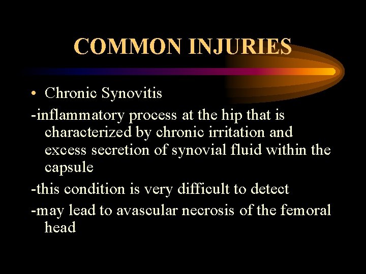 COMMON INJURIES • Chronic Synovitis -inflammatory process at the hip that is characterized by