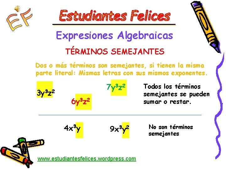 Expresiones Algebraicas TÉRMINOS SEMEJANTES Dos o más términos son semejantes, si tienen la misma