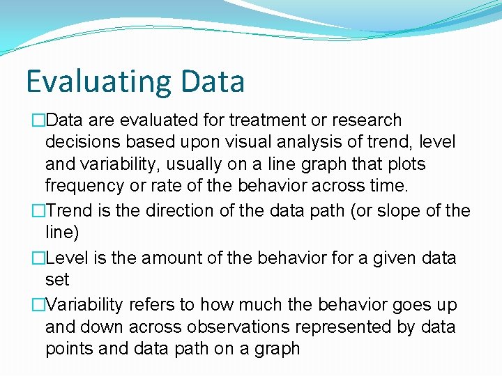 Evaluating Data �Data are evaluated for treatment or research decisions based upon visual analysis