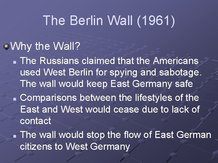 The Berlin Wall (1961) Why the Wall? The Russians claimed that the Americans used