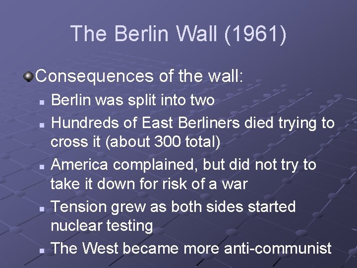 The Berlin Wall (1961) Consequences of the wall: Berlin was split into two n