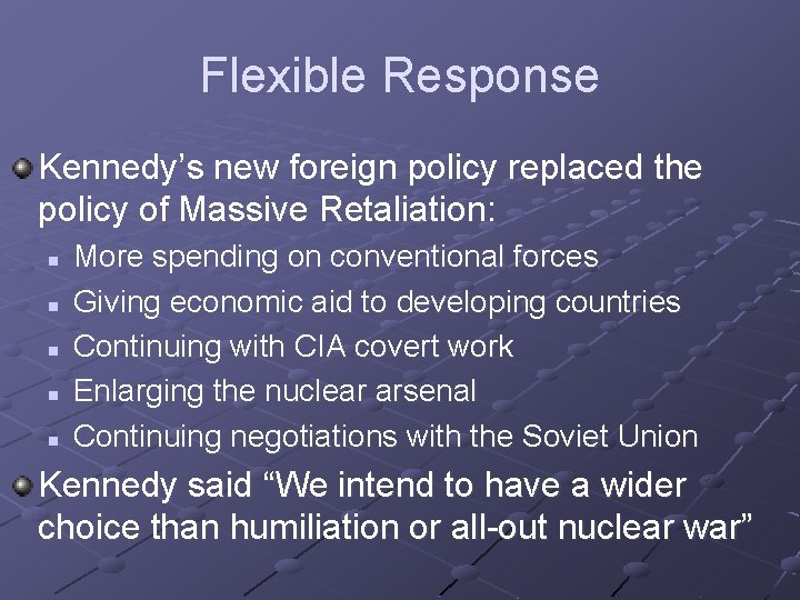 Flexible Response Kennedy’s new foreign policy replaced the policy of Massive Retaliation: n n