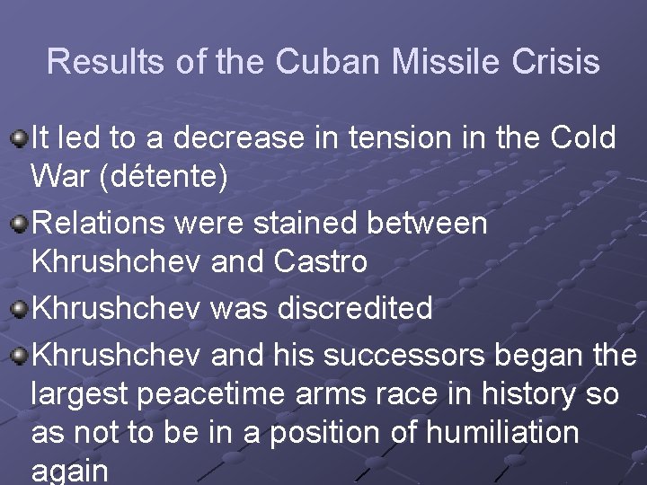 Results of the Cuban Missile Crisis It led to a decrease in tension in