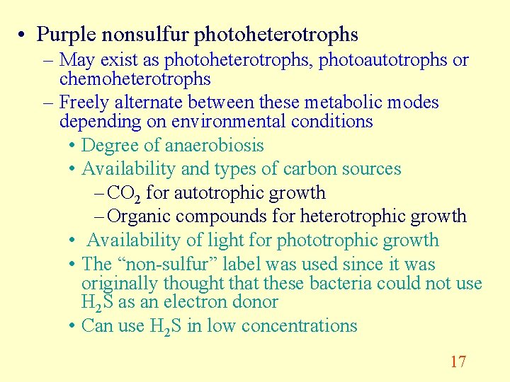  • Purple nonsulfur photoheterotrophs – May exist as photoheterotrophs, photoautotrophs or chemoheterotrophs –