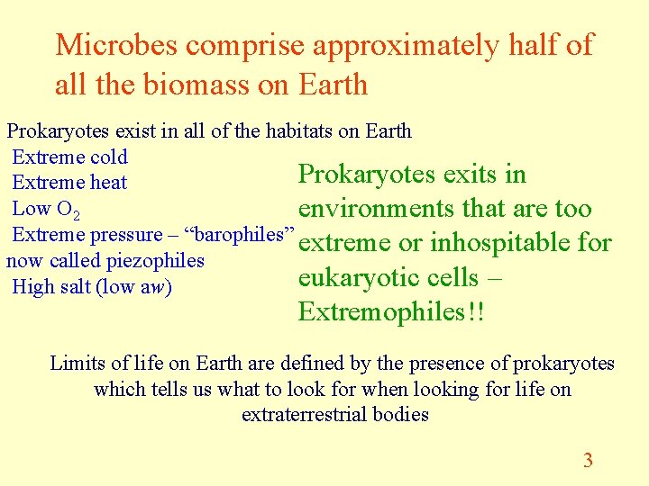 Microbes comprise approximately half of all the biomass on Earth Prokaryotes exist in all