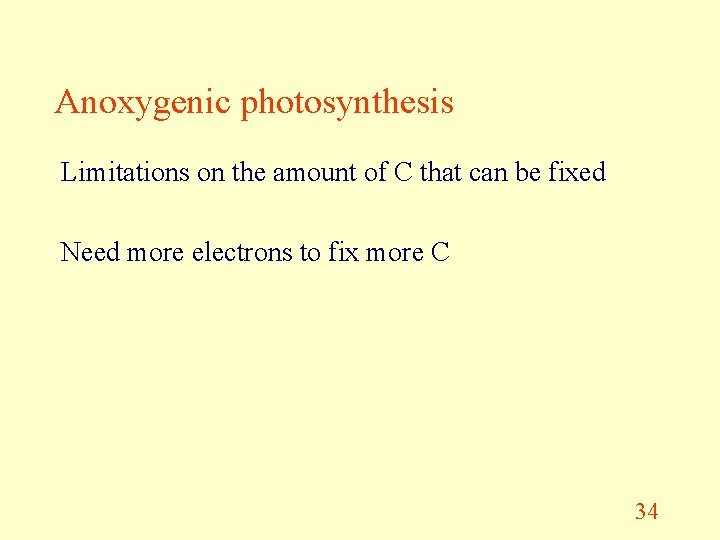 Anoxygenic photosynthesis Limitations on the amount of C that can be fixed Need more