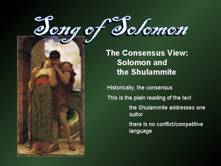 The Consensus View: Solomon and the Shulammite Historically, the consensus This is the plain