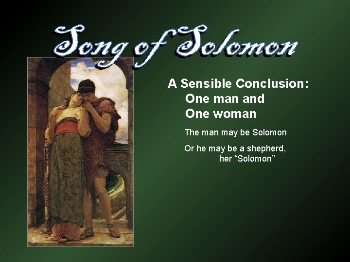 A Sensible Conclusion: One man and One woman The man may be Solomon Or